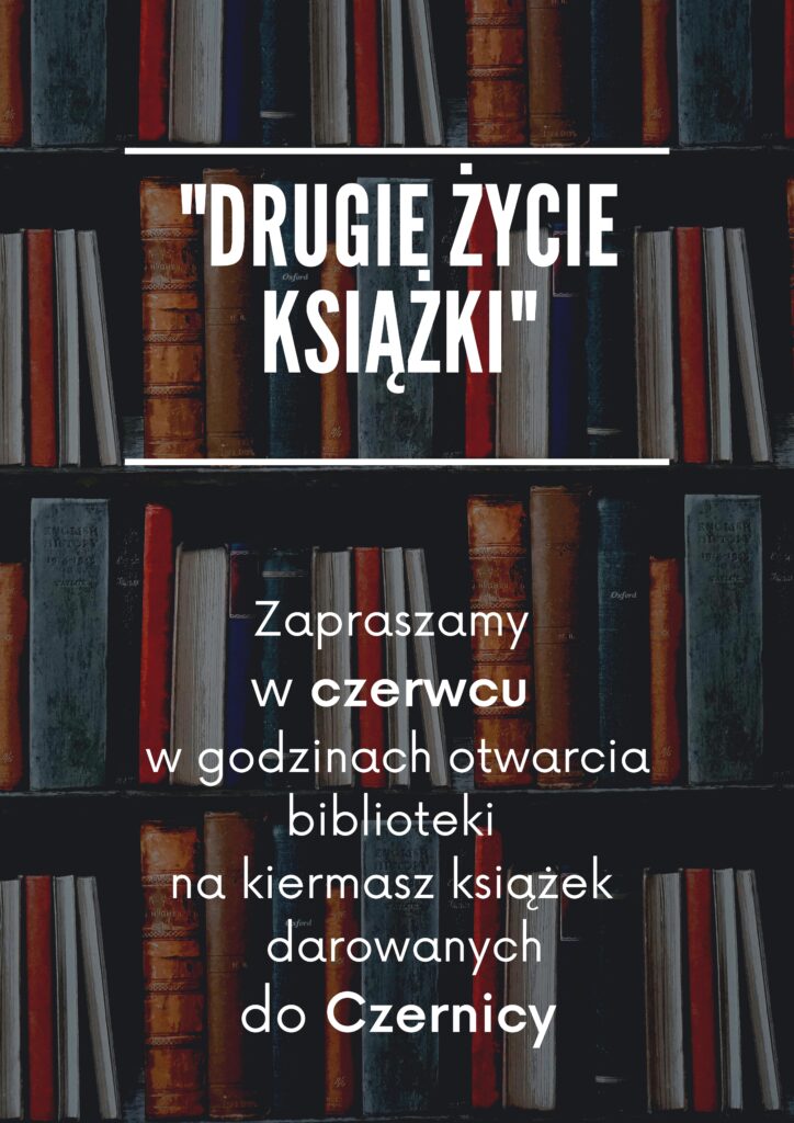 DRUGIE ŻYCIE KSIĄŻKI - Zapraszamy w czerwcu w godzinach otwarcia biblioteki na kiermasz książek darowanych do Czernicy